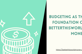 Budgeting as the Foundation of BetterThisWorld Money