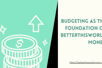 Budgeting as the Foundation of BetterThisWorld Money