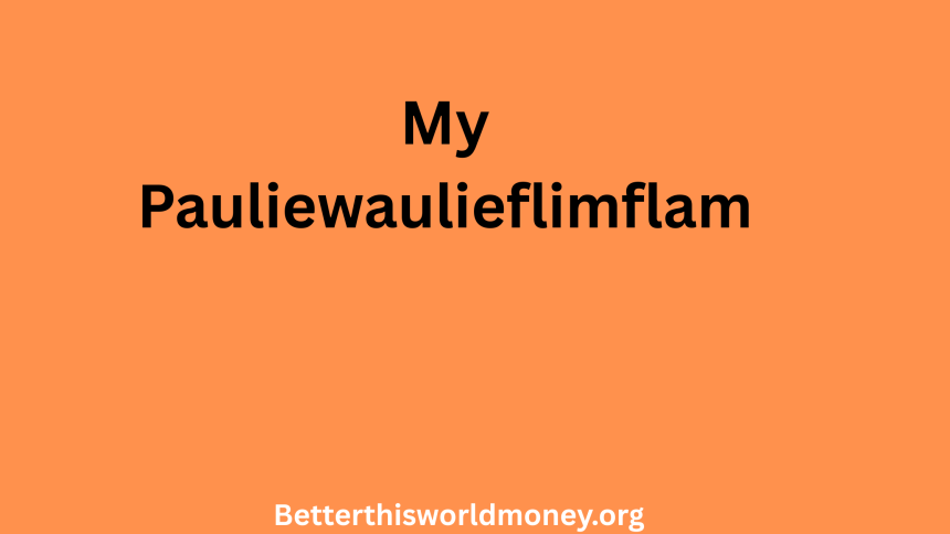 My Pauliewaulieflimflam
