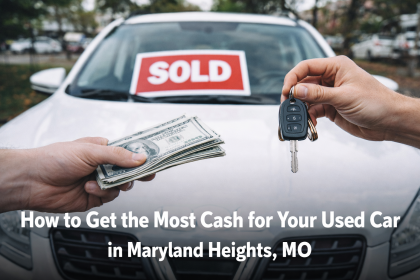 How to Get the Most Cash for Your Used Car in Maryland Heights, MO?